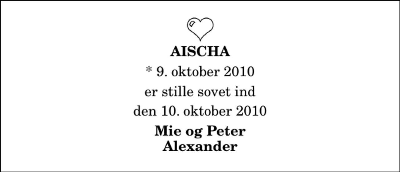 <p>Aischa<br />* 9. oktober 2010<br />er stille sovet ind<br />den 10. oktober 2010<br />Mie og Peter Alexander</p>