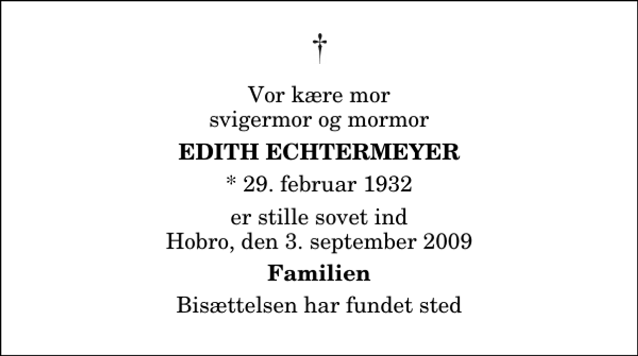 <p>Vor kære mor svigermor og mormor<br />Edith Echtermeyer<br />* 29. februar 1932<br />er stille sovet ind Hobro, den 3. september 2009<br />Familien<br />Bisættelsen har fundet sted</p>
