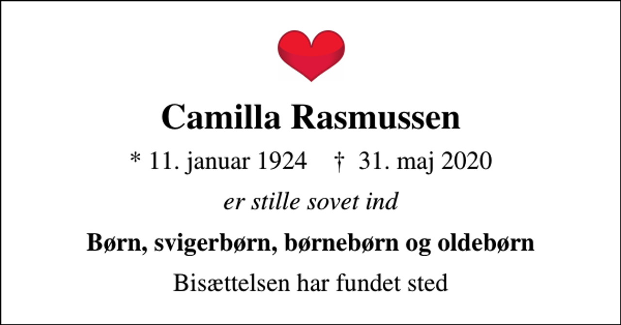 <p>Camilla Rasmussen<br />* 11. januar 1924 ✝ 31. maj 2020<br />er stille sovet ind<br />Børn, svigerbørn, børnebørn og oldebørn<br />Bisættelsen har fundet sted</p>