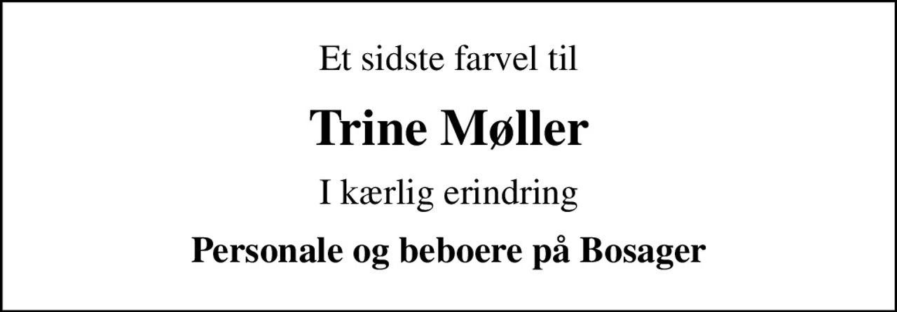 Et sidste farvel til
Trine Møller
I kærlig erindring
Personale og beboere på Bosager