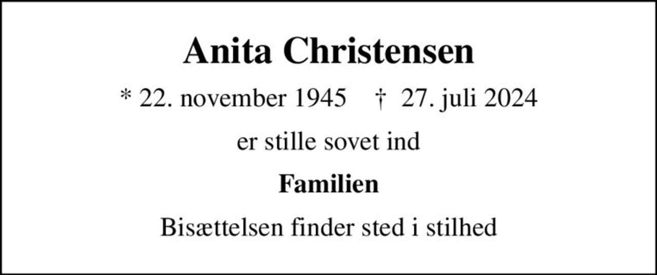 Anita Christensen
* 22. november 1945    ✝ 27. juli 2024
er stille sovet ind
Familien
Bisættelsen finder sted i stilhed
