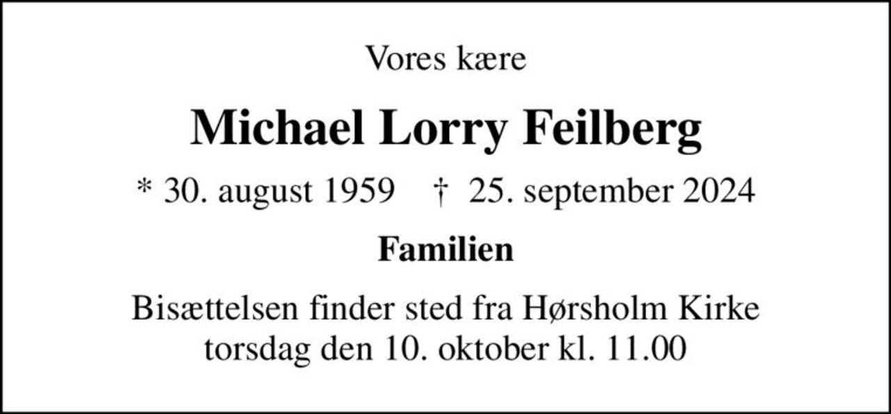 Vores kære
Michael Lorry Feilberg
* 30. august 1959    ✝ 25. september 2024
Familien
Bisættelsen finder sted fra Hørsholm Kirke  torsdag den 10. oktober kl. 11.00