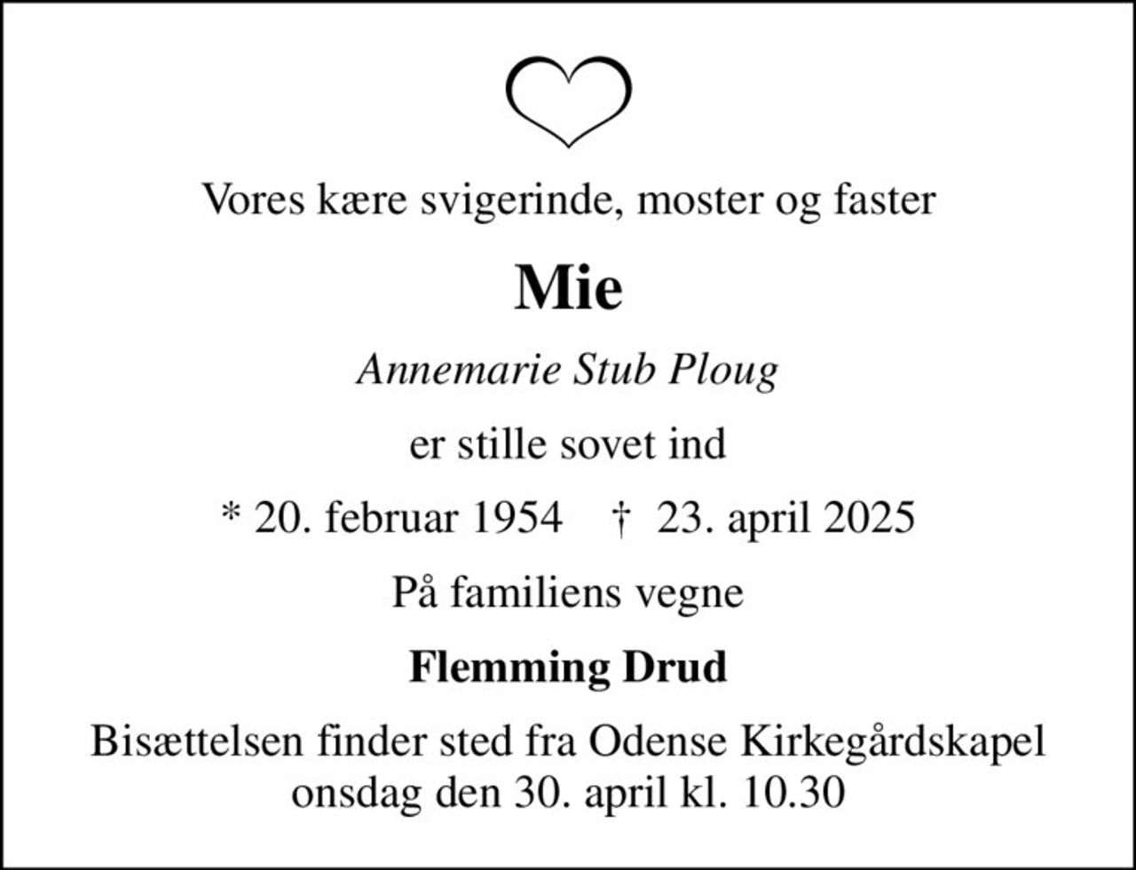 Vores kære svigerinde, moster og faster
Mie
Annemarie Stub Ploug
er stille sovet ind
* 20. februar 1954    ✝ 23. april 2025
På familiens vegne
Flemming Drud
Bisættelsen finder sted fra Odense Kirkegårdskapel  onsdag den 30. april kl. 10.30