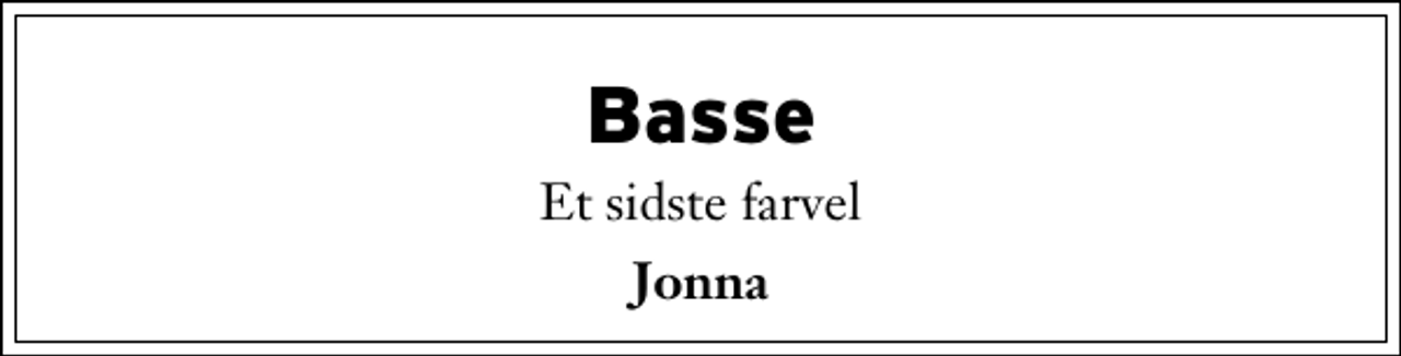 <p>Basse<br />Et sidste farvel<br />Jonna</p>
