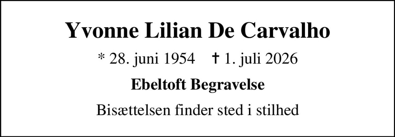 Yvonne Lilian De Carvalho
* 28. juni 1954    ✝ 1. juli 2026
Ebeltoft Begravelse
Bisættelsen finder sted i stilhed