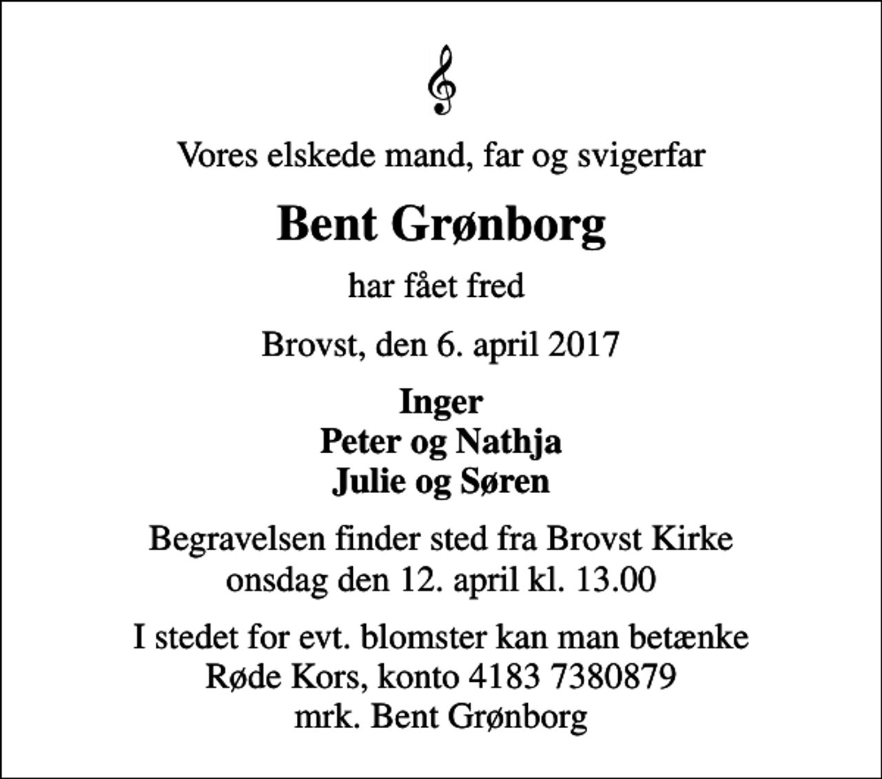 <p>Vores elskede mand, far og svigerfar<br />Bent Grønborg<br />har fået fred<br />Brovst, den 6. april 2017<br />Inger Peter og Nathja Julie og Søren<br />Begravelsen har fundet sted</p>