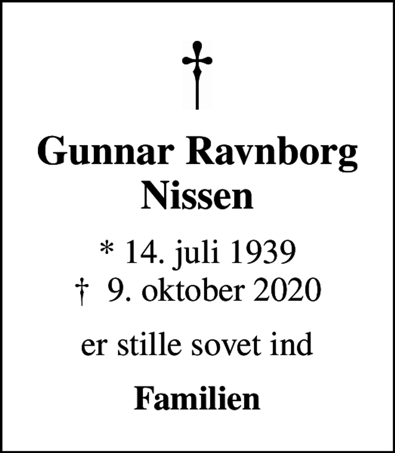 <p>Gunnar Ravnborg Nissen<br />* 14. juli 1939<br />✝ 9. oktober 2020<br />er stille sovet ind<br />Familien</p>