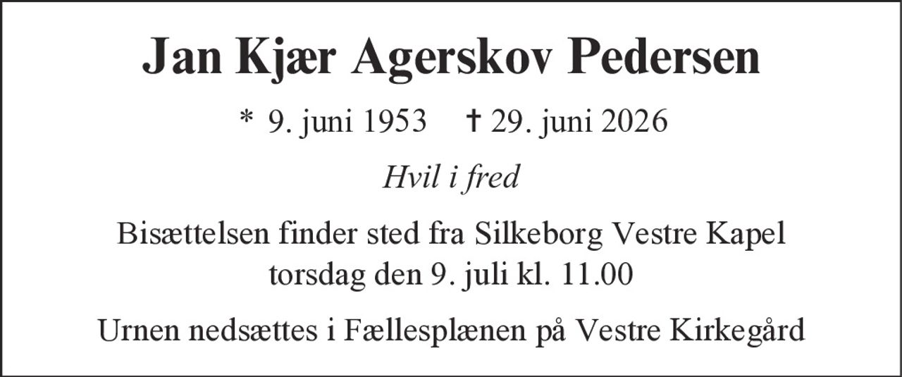 Jan Kjær Agerskov Pedersen 
* 9. juni 1953 ✝ 29. juni 2026