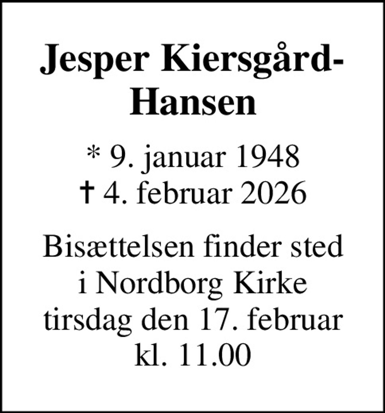 Jesper Kiersgård-Hansen
* 9. januar 1948
						✝ 4. februar 2026
Bisættelsen finder sted i Nordborg Kirke tirsdag den 17. februar kl. 11.00