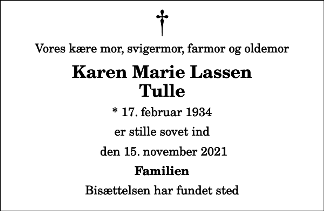 <p>Vores kære mor, svigermor, farmor og oldemor<br />Karen Marie Lassen Tulle<br />* 17. februar 1934<br />er stille sovet ind<br />den 15. november 2021<br />Familien<br />Bisættelsen har fundet sted</p>