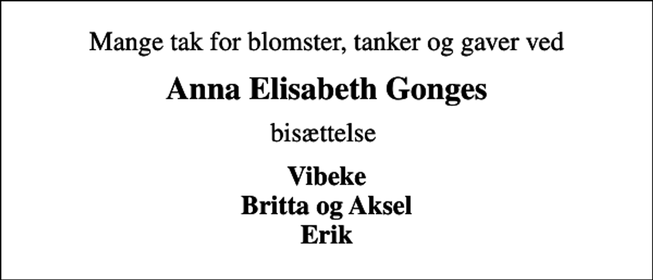 <p>Anna Elisabeth Gonges<br />bisættelse<br />Vibeke Britta og Aksel Erik</p>