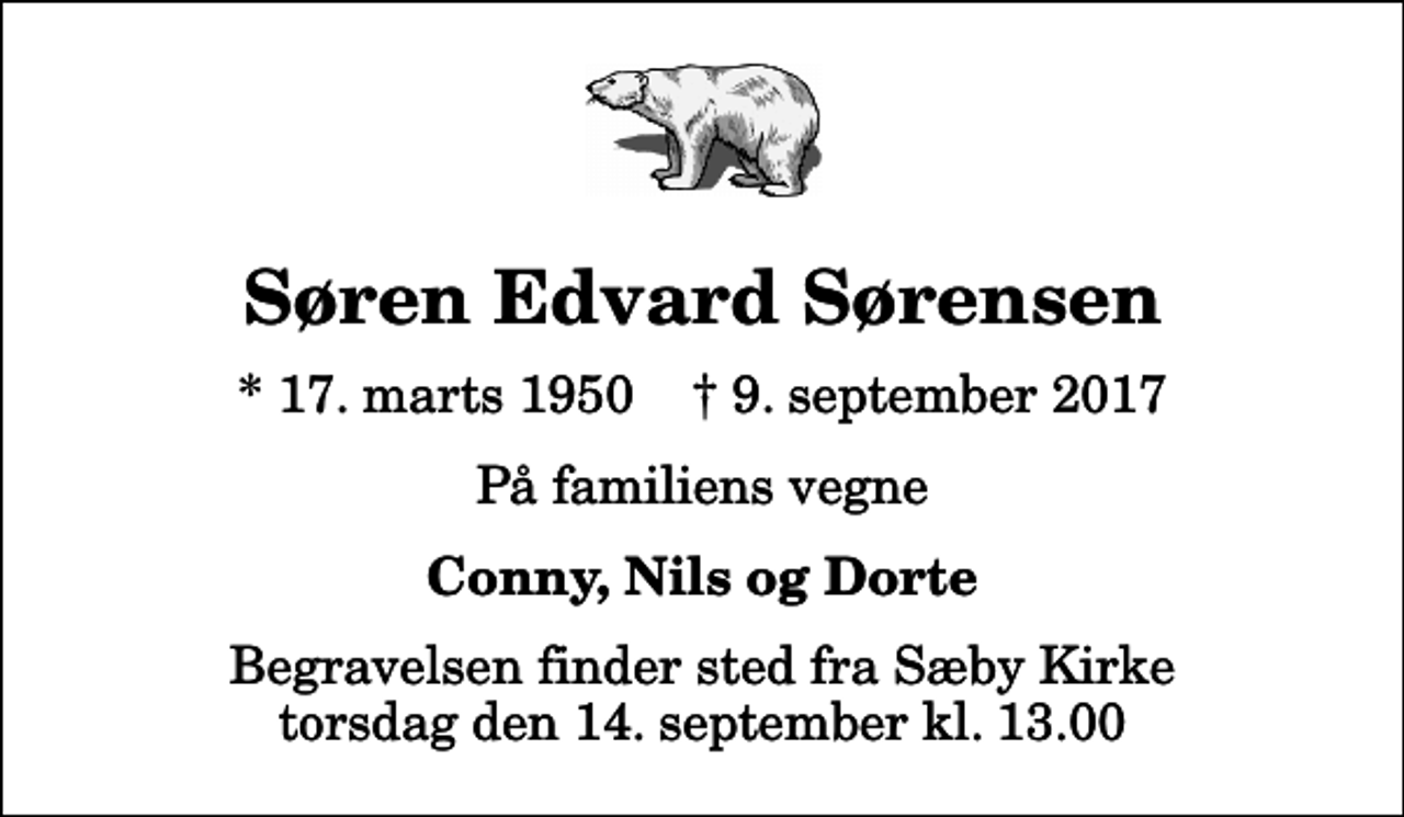 <p>Søren Edvard Sørensen<br />* 17. marts 1950 ✝ 9. september 2017<br />På familiens vegne<br />Conny, Nils og Dorte<br />Begravelsen finder sted fra Sæby Kirke torsdag den 14. september kl. 13.00</p>