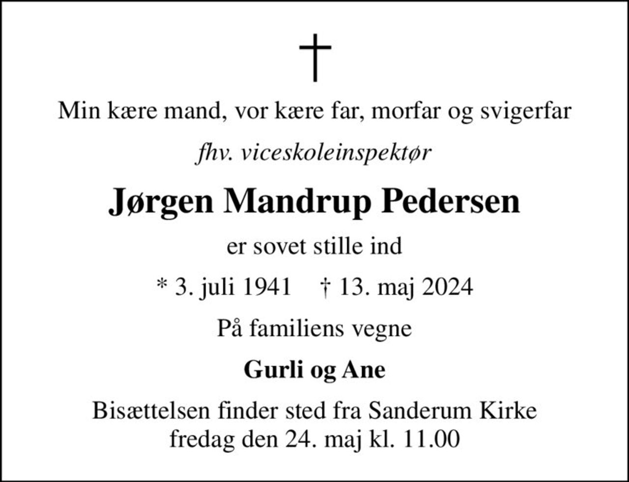 Min kære mand, vor kære far, morfar og svigerfar
fhv. viceskoleinspektør
Jørgen Mandrup Pedersen
er sovet stille ind
* 3. juli 1941    ✝ 13. maj 2024
På familiens vegne
Gurli og Ane
Bisættelsen finder sted fra Sanderum Kirke  fredag den 24. maj kl. 11.00