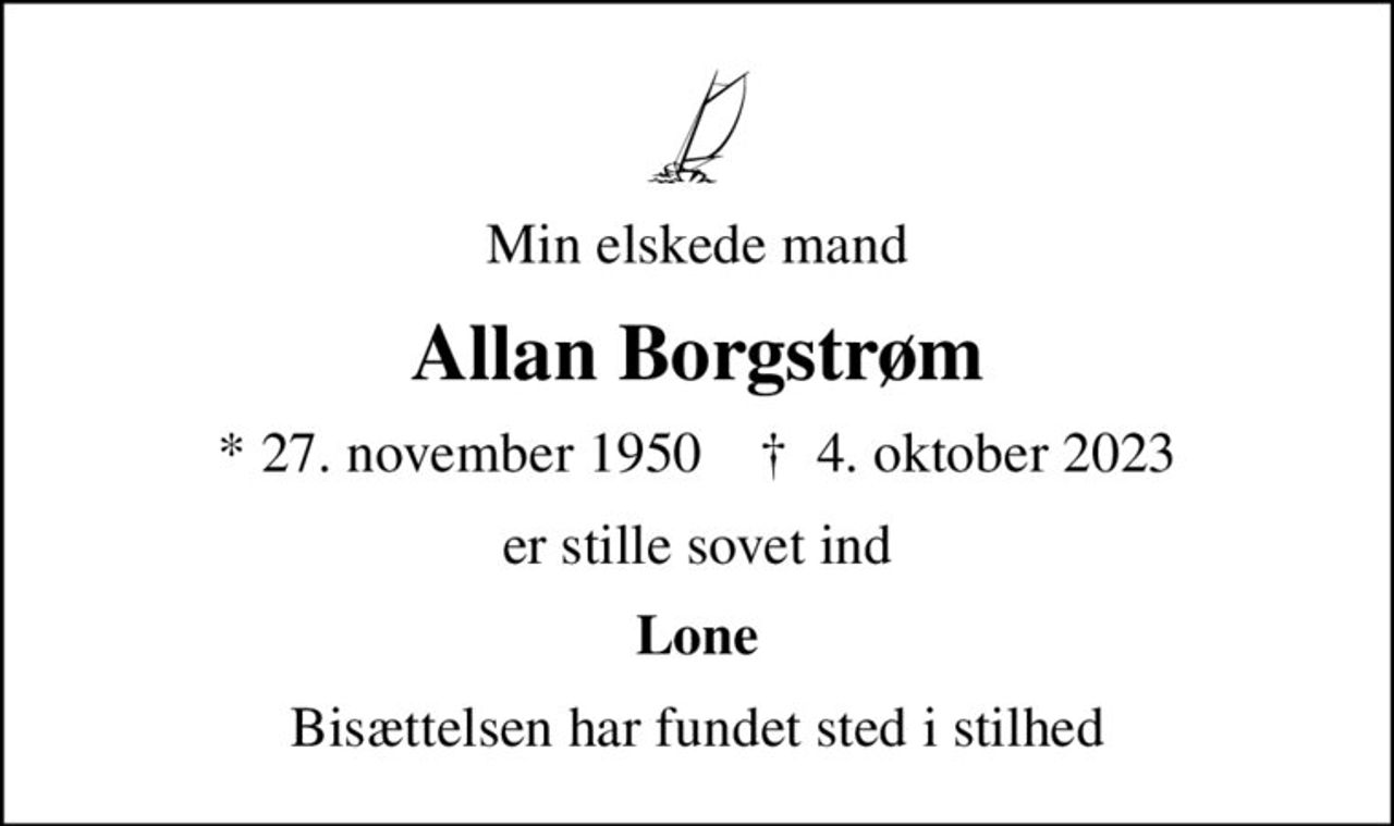 Min elskede mand
Allan Borgstrøm
* 27. november 1950    ✝ 4. oktober 2023
er stille sovet ind
Lone
Bisættelsen har fundet sted i stilhed