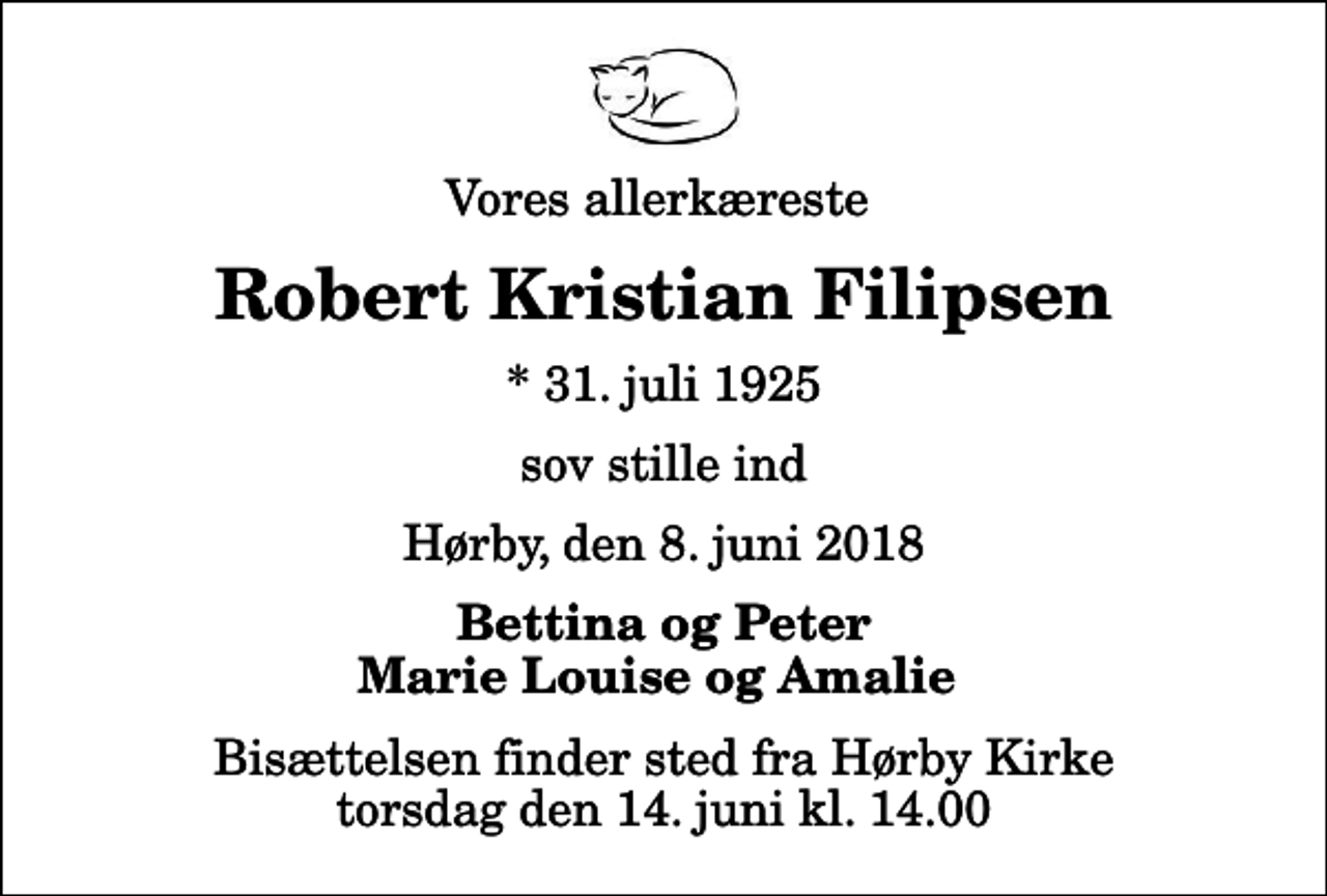 <p>Vores allerkæreste<br />Robert Kristian Filipsen<br />* 31. juli 1925<br />sov stille ind<br />Hørby, den 8. juni 2018<br />Bettina og Peter Marie Louise og Amalie<br />Bisættelsen finder sted fra Hørby Kirke torsdag den 14. juni kl. 14.00</p>