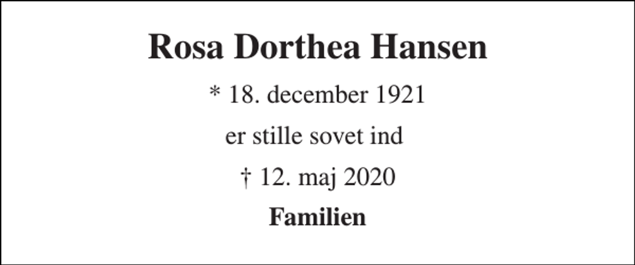<p>Rosa Dorthea Hansen<br />*​ 18. december 1921<br />er stille sovet ind<br />✝ 12. maj 2020<br />Familien</p>