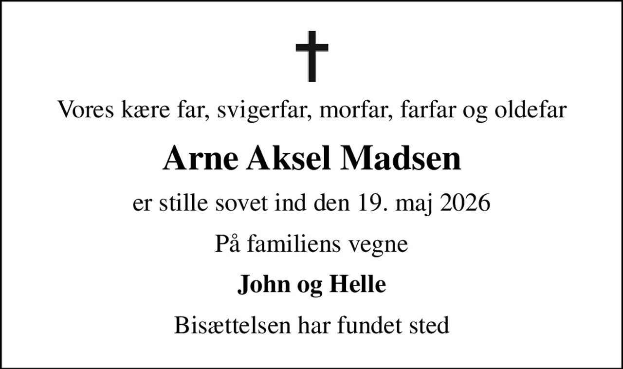 Vores kære far, svigerfar, morfar, farfar og oldefar
Arne Aksel Madsen
er stille sovet ind den 19. maj 2026
På familiens vegne
John og Helle
Bisættelsen har fundet sted