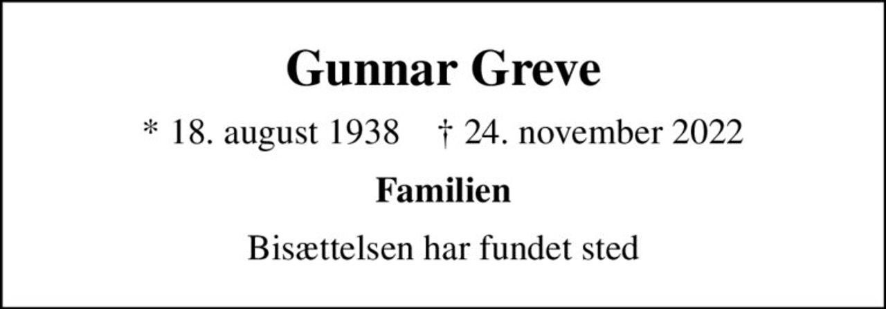Gunnar Greve
* 18. august 1938    ✝ 24. november 2022
Familien
Bisættelsen har fundet sted