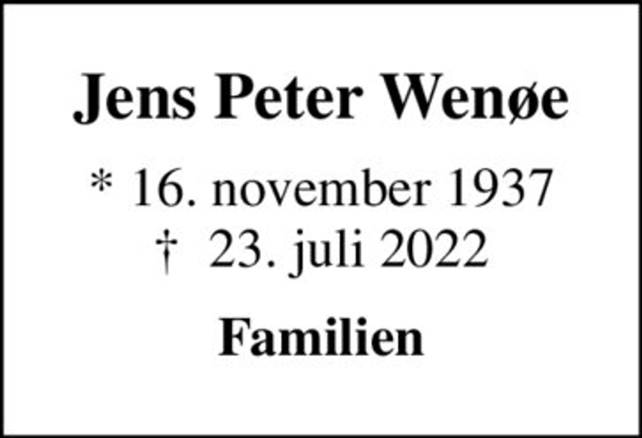 Jens Peter Wenøe
* 16. november 1937
						✝ 23. juli 2022
Familien