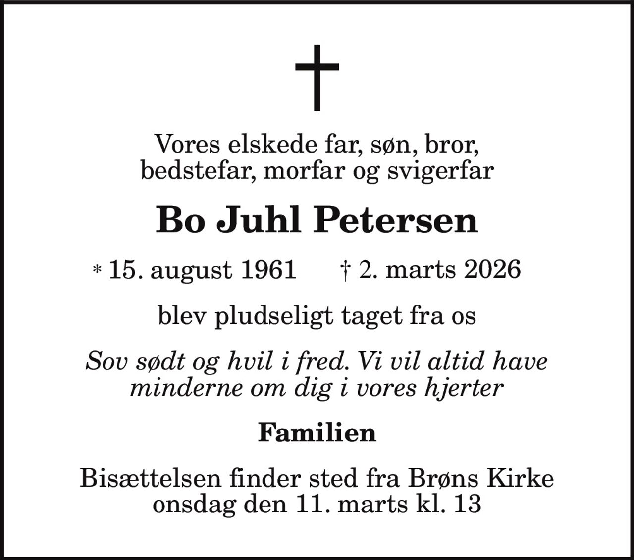 Bo Juhl Petersen 
*​ 15. august 1961 
er stille sovet ind 
Bække, den 2. marts 2026 
På familiens vegne