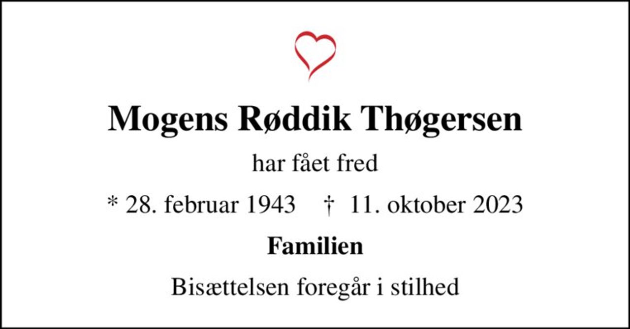 Mogens Røddik Thøgersen
har fået fred
* 28. februar 1943    ✝ 11. oktober 2023
Familien
Bisættelsen foregår i stilhed