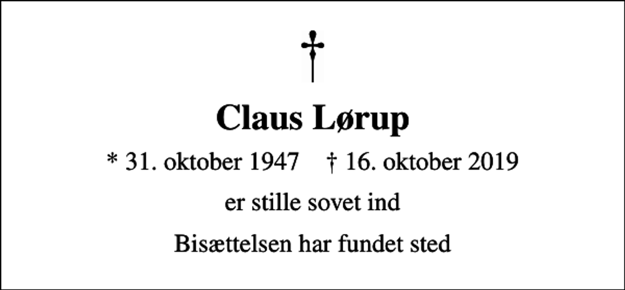 <p>Claus Lørup<br />* 31. oktober 1947 ✝ 16. oktober 2019<br />er stille sovet ind<br />Bisættelsen har fundet sted</p>