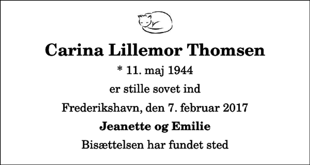 <p>Carina Lillemor Thomsen<br />* 11. maj 1944<br />er stille sovet ind<br />Frederikshavn, den 7. februar 2017<br />Jeanette og Emilie<br />Bisættelsen har fundet sted</p>