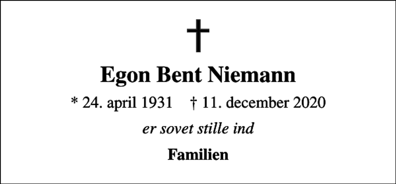 <p>Egon Bent Niemann<br />* 24. april 1931 ✝ 11. december 2020<br />er sovet stille ind<br />Familien</p>