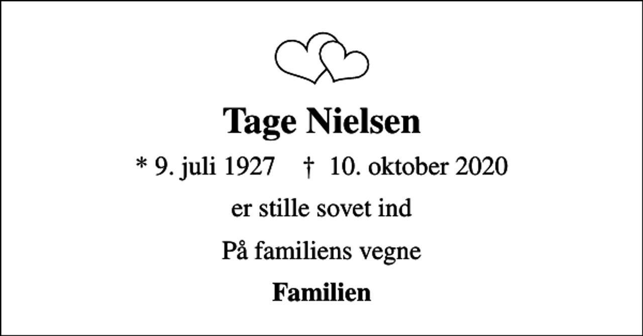 <p>Tage Nielsen<br />* 9. juli 1927 ✝ 10. oktober 2020<br />er stille sovet ind<br />På familiens vegne<br />Familien</p>