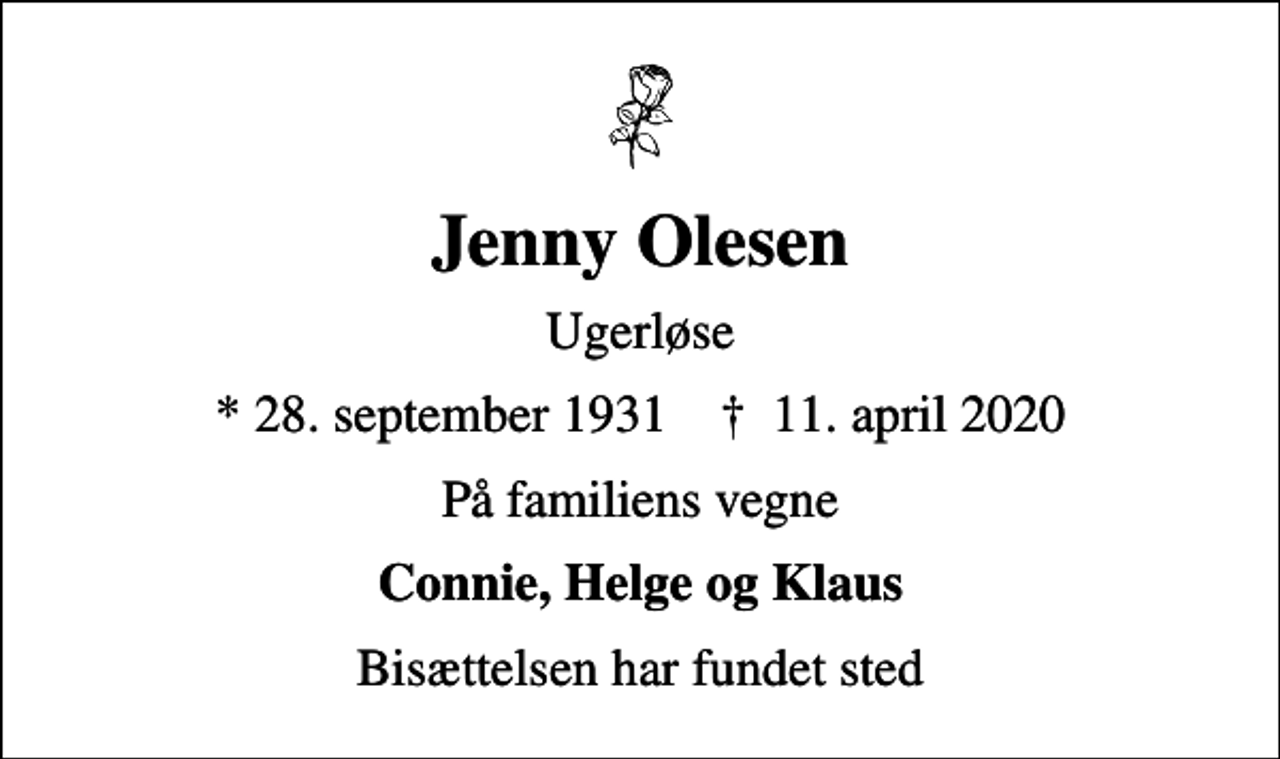 <p>Jenny Olesen<br />Ugerløse<br />* 28. september 1931 ✝ 11. april 2020<br />På familiens vegne<br />Connie, Helge og Klaus<br />Bisættelsen har fundet sted</p>