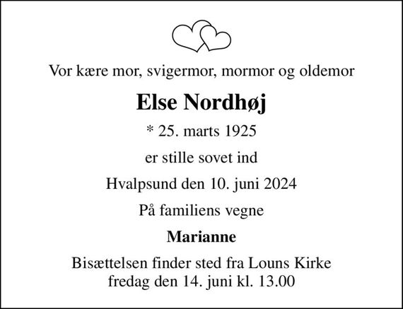 Vor kære mor, svigermor, mormor og oldemor
Else Nordhøj
* 25. marts 1925
er stille sovet ind
Hvalpsund den 10. juni 2024
På familiens vegne
Marianne
Højtideligheden har fundet sted