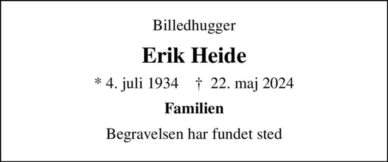 Billedhugger
Erik Heide
* 4. juli 1934    ✝ 22. maj 2024
Familien
Begravelsen har fundet sted