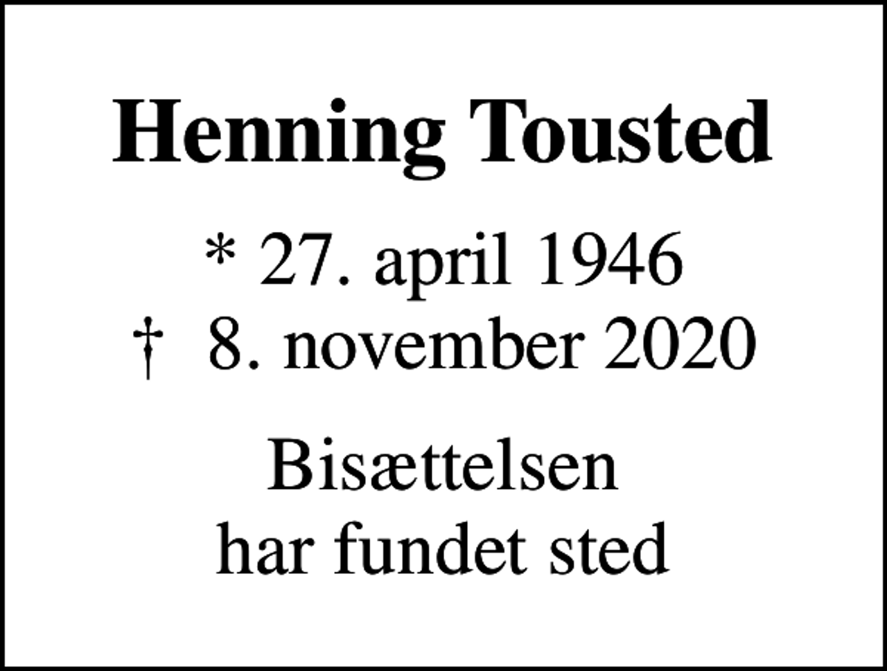 <p>Henning Tousted<br />* 27. april 1946<br />✝ 8. november 2020<br />Bisættelsen har fundet sted</p>