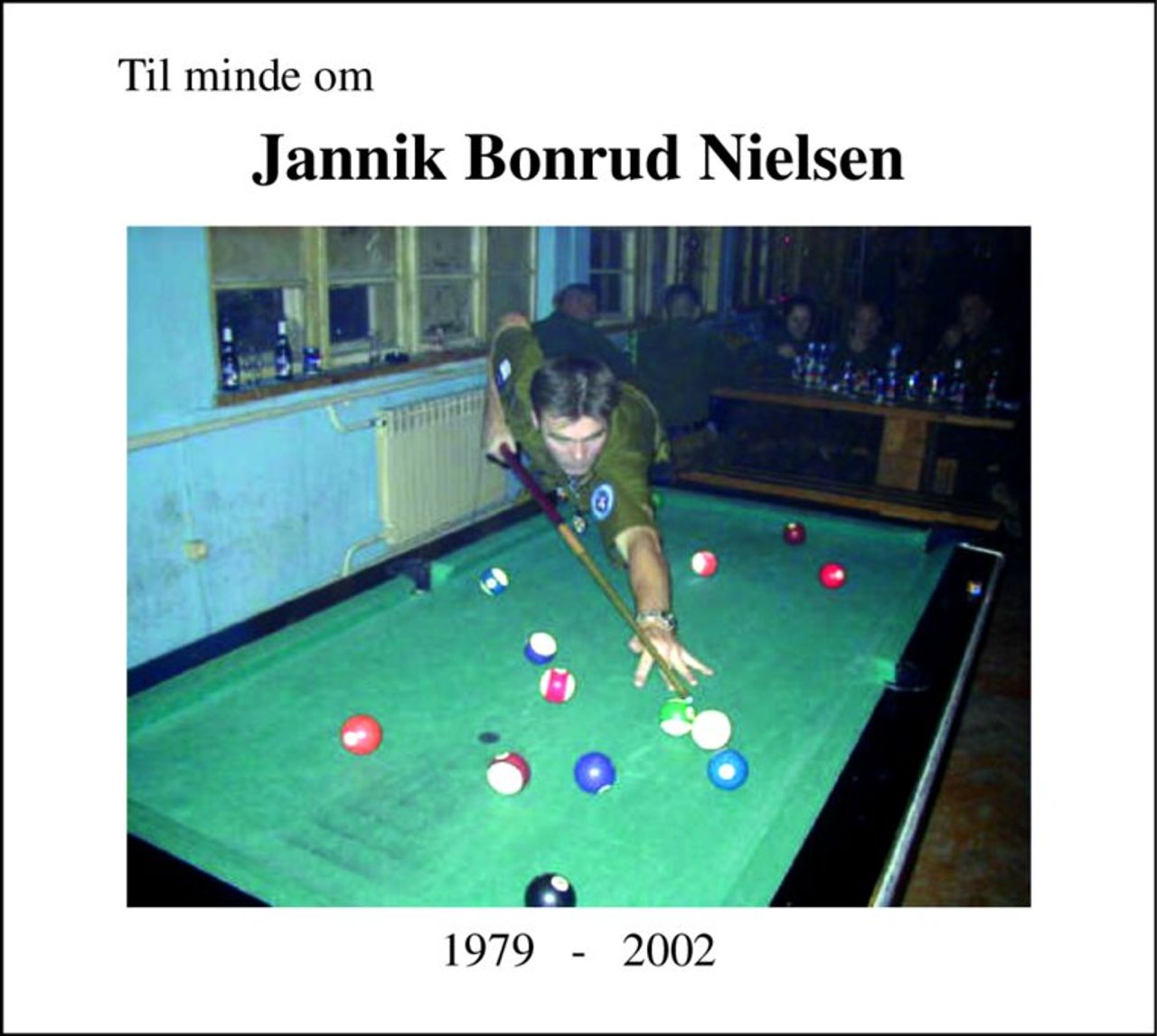 Til minde om 
Jannik Bonrud Nielsen 
1979   -   2002