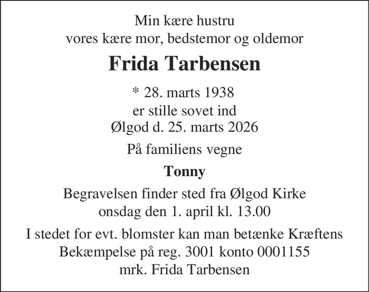 Frida Tarbensen 
*​ 28. marts 1938 
✝​ 25. marts 2026​