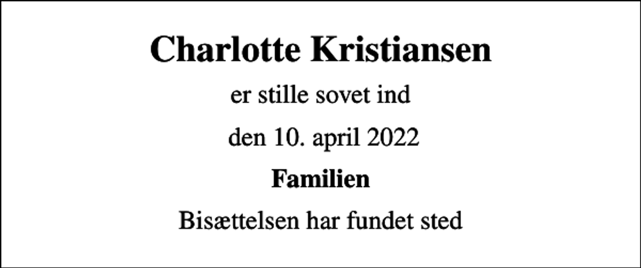 <p>Charlotte Kristiansen<br />er stille sovet ind<br />den 10. april 2022<br />Familien<br />Bisættelsen har fundet sted</p>