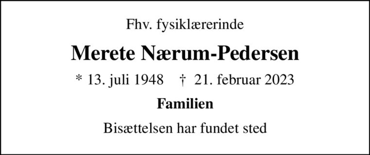 Fhv. fysiklærerinde
Merete Nærum-Pedersen
* 13. juli 1948    ✝ 21. februar 2023
Familien
Bisættelsen har fundet sted