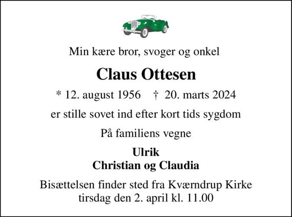 Min kære bror, svoger og onkel 
Claus Ottesen
* 12. august 1956    &#x271d; 20. marts 2024
er stille sovet ind efter kort tids sygdom
På familiens vegne
Ulrik Christian og Claudia
Bisættelsen finder sted fra Kværndrup Kirke  tirsdag den 2. april kl. 11.00