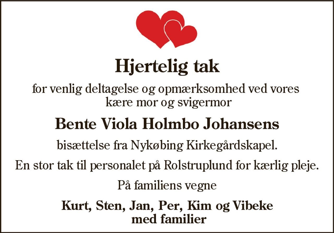 Hjertelig tak 
for venlig deltagelse ved 
Bente Viola Holmbo Johansens