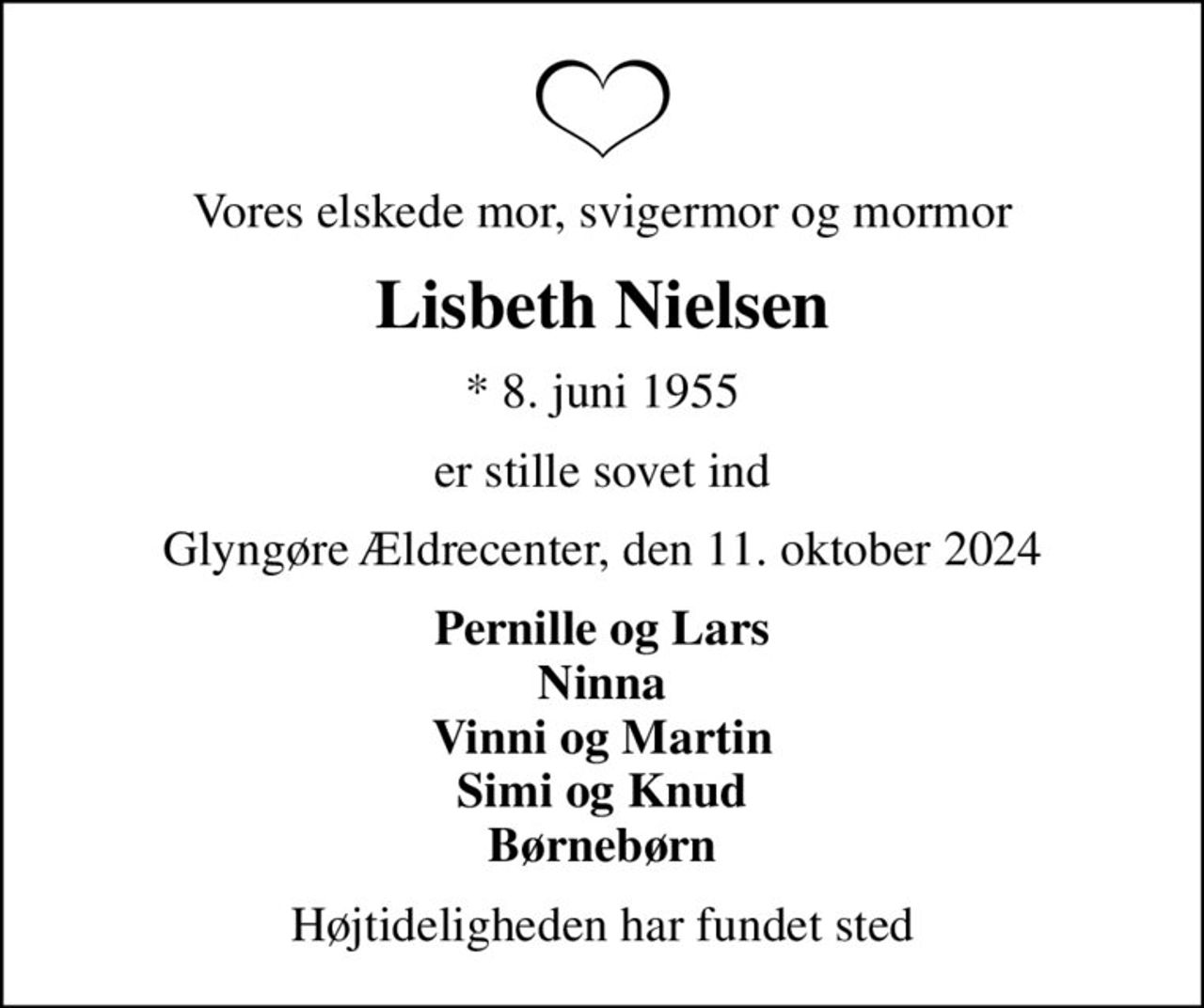 Vores elskede mor, svigermor og mormor
Lisbeth Nielsen
* 8. juni 1955
er stille sovet ind
Glyngøre Ældrecenter, den 11. oktober 2024
Pernille og Lars Ninna Vinni og Martin Simi og Knud Børnebørn
Højtideligheden har fundet sted