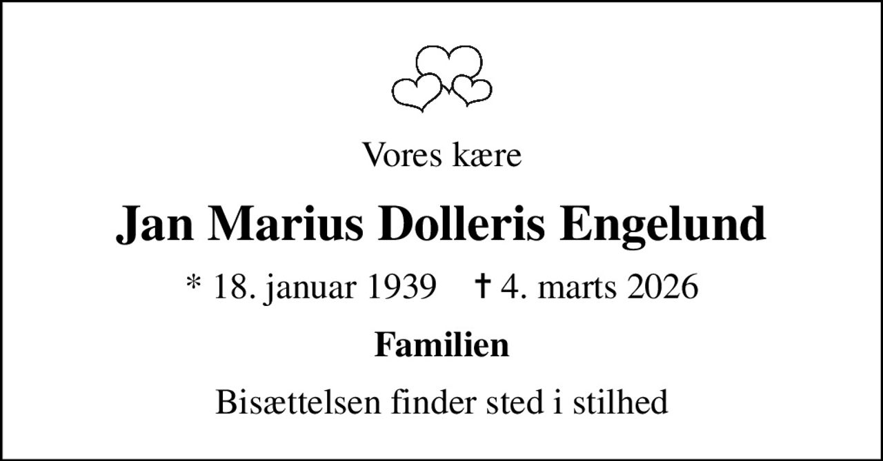 Vores kære
Jan Marius Dolleris Engelund
* 18. januar 1939    ✝ 4. marts 2026
Familien
Bisættelsen finder sted i stilhed