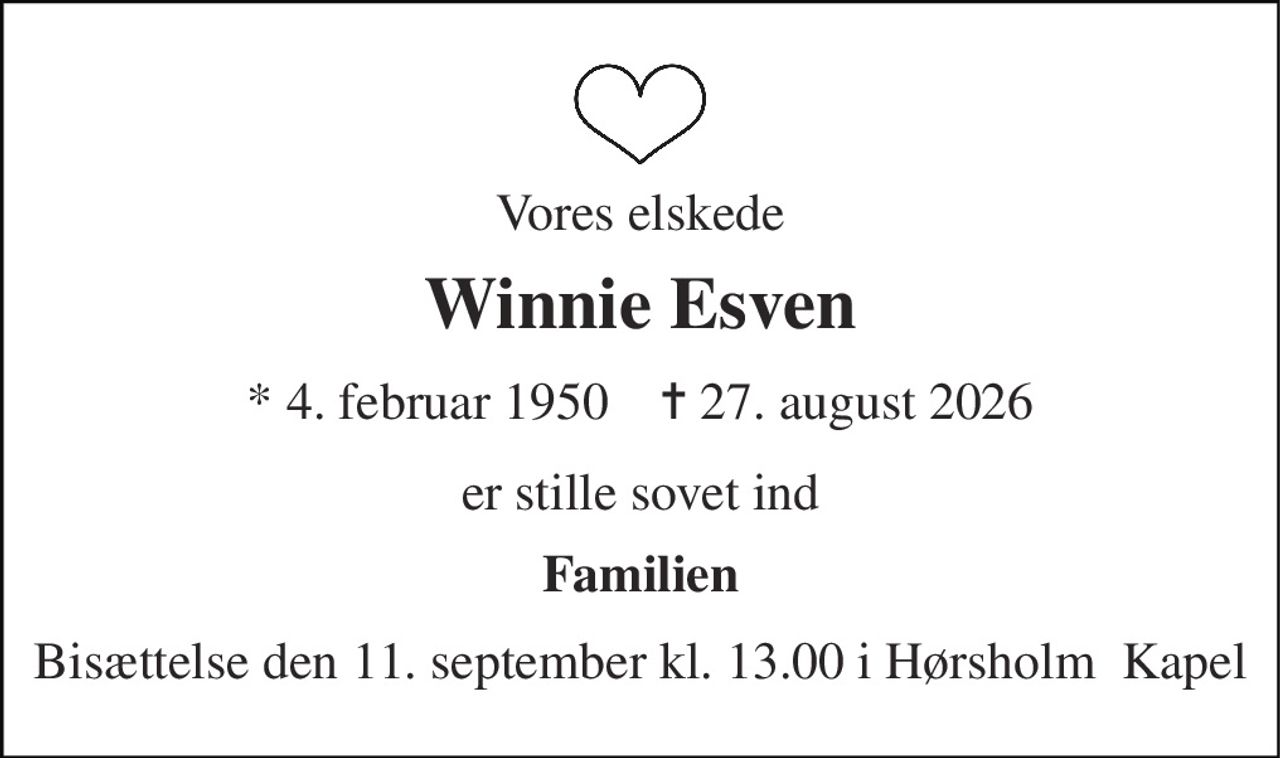 Vores elskede 
Winnie Esven 
*​ 4. februar 1950​    ✝​ 27. august 2026 
er stille sovet ind 
Familien 
Bisættelse den 11. september kl. 13.00 i Hørsholm  Kapel