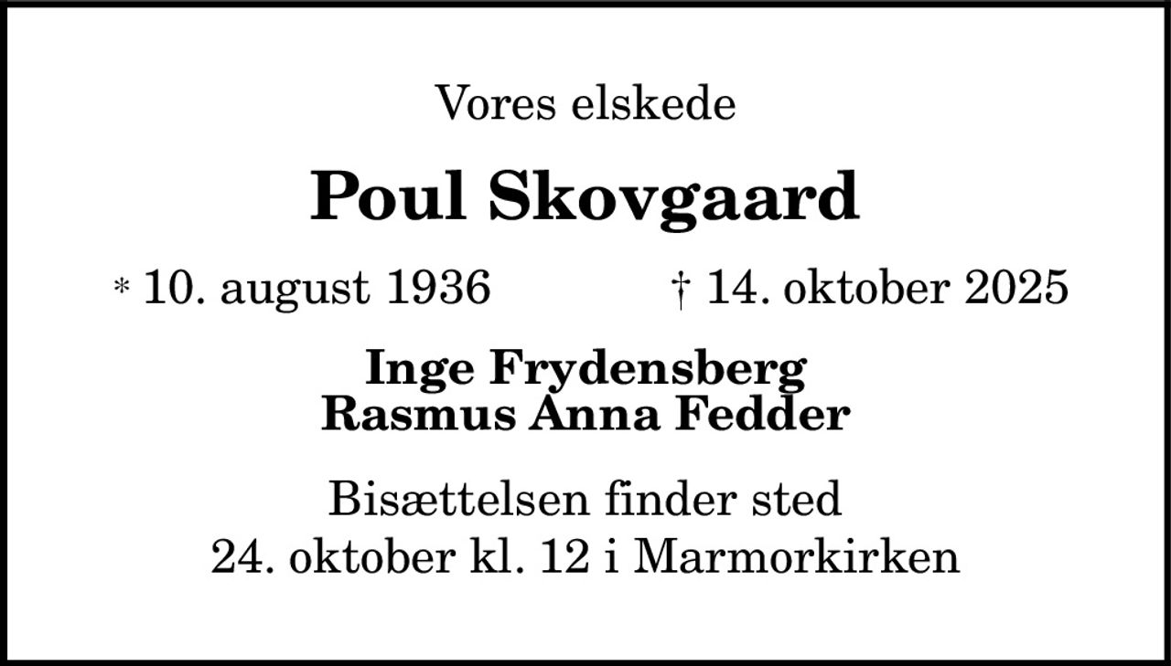 Vores elskede 
Poul Skovgaard 
★ 10. august 1936            ✝ 14. oktober 2025