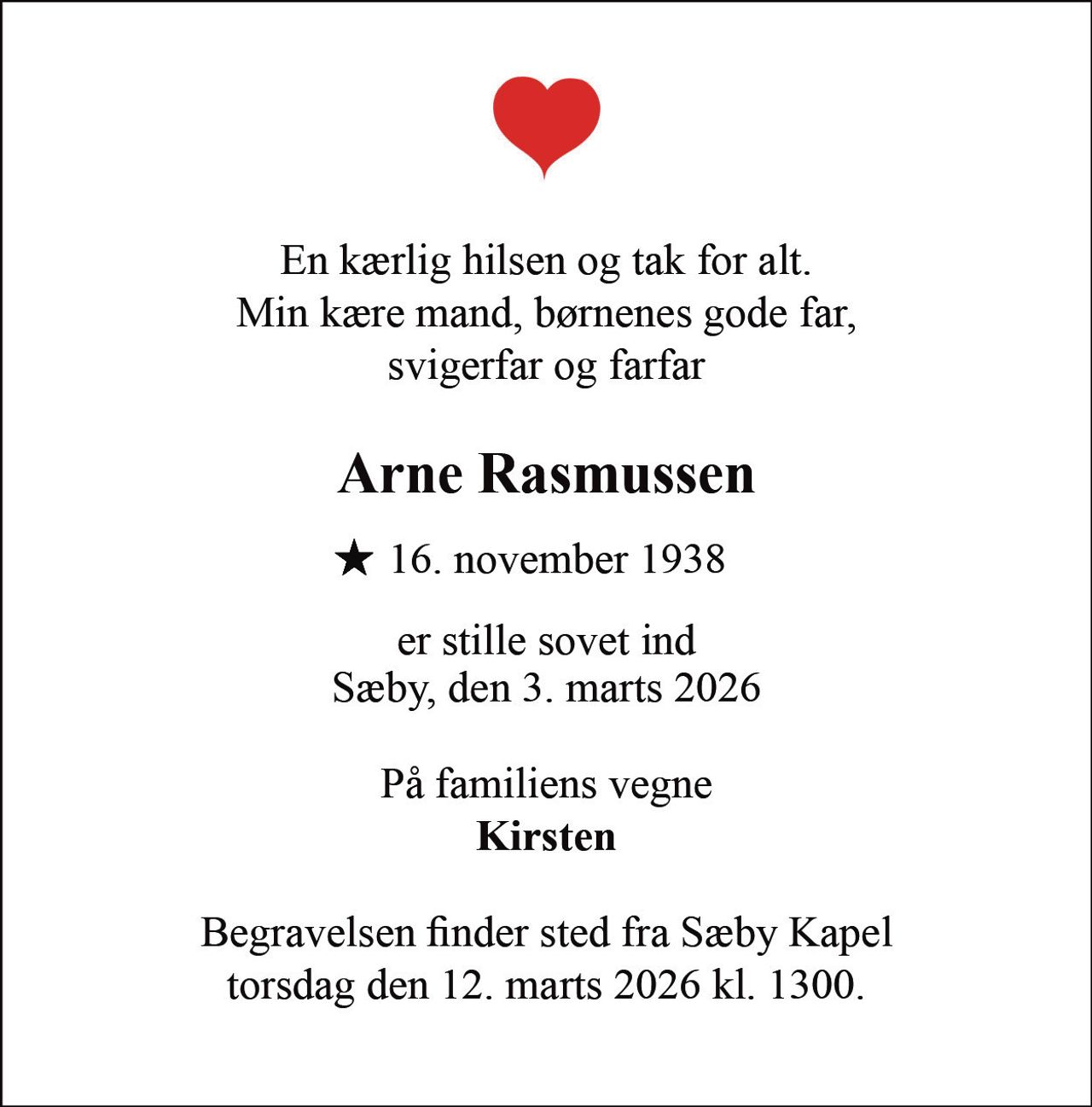 Arne Rasmussen 
* 16. november 1938 
er stille sovet ind 
Sæby, den 3. marts 2026 
På familiens vegne