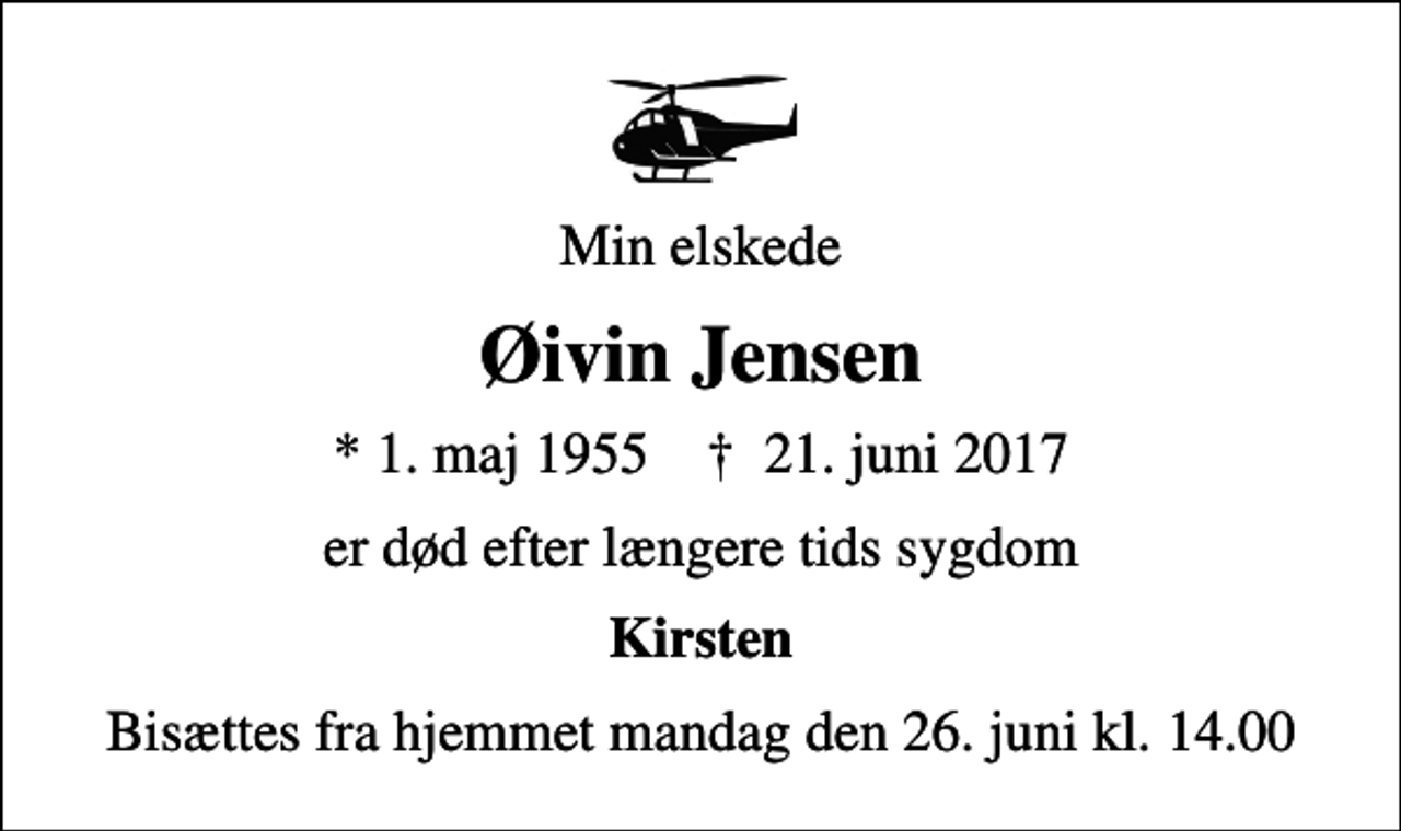 <p>Min elskede<br />Øivin Jensen<br />* 1. maj 1955 ✝ 21. juni 2017<br />er død efter længere tids sygdom<br />Kirsten<br />Bisættes fra hjemmet mandag den 26. juni kl. 14.00</p>