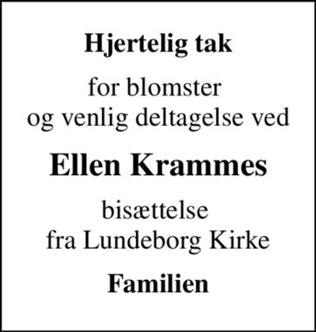Hjertelig tak
for blomster  og venlig deltagelse ved
Ellen Krammes
bisættelse  fra Lundeborg Kirke
Familien