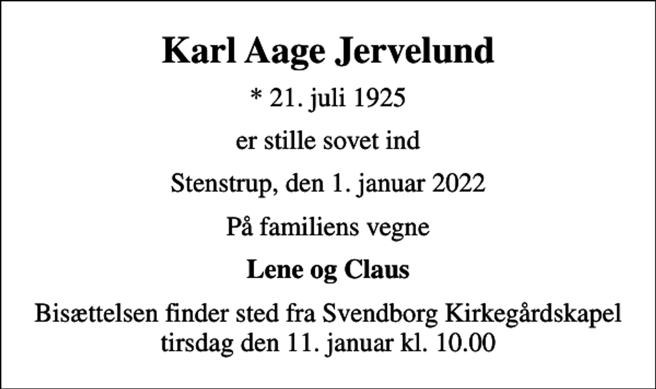 <p>Karl Aage Jervelund<br />* 21. juli 1925<br />er stille sovet ind<br />Stenstrup, den 1. januar 2022<br />På familiens vegne<br />Lene og Claus<br />Bisættelsen finder sted fra Svendborg Kirkegårdskapel tirsdag den 11. januar kl. 10.00</p>