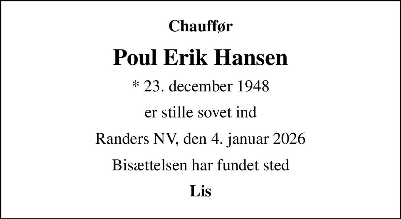 Chauffør
Poul Erik Hansen
* 23. december 1948
er stille sovet ind
Randers NV, den 4. januar 2026
Bisættelsen har fundet sted
Lis