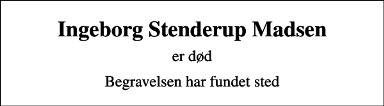 <p>Ingeborg Stenderup Madsen<br />er død<br />Begravelsen har fundet sted</p>
