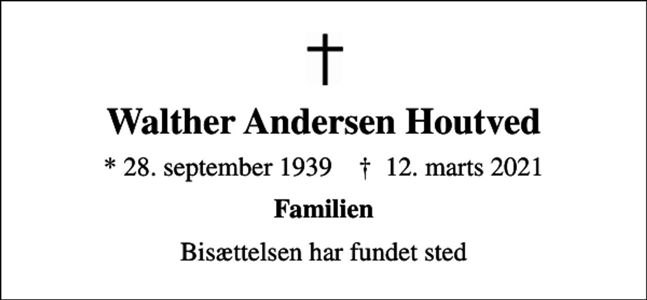 <p>Walther Andersen Houtved<br />* 28. september 1939 ✝ 12. marts 2021<br />Familien<br />Bisættelsen har fundet sted</p>